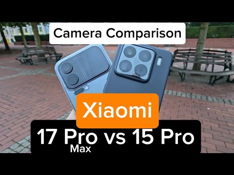 Xiaomi 17 Pro Max vs 15 Pro - Camera Comparison 