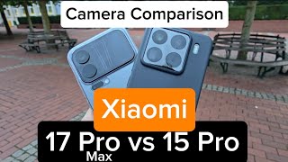 Xiaomi 17 Pro Max vs 15 Pro - Camera Comparison 