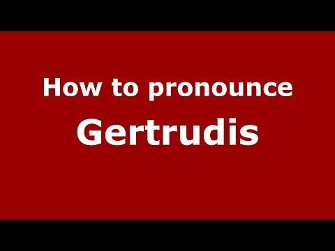 How to pronounce Gertrudis