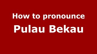 How to pronounce Pulau Bekau