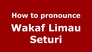 How to pronounce Wakaf Limau Seturi
