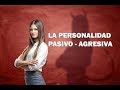 La personalidad pasivo-agresiva La personalidad pasivo-agresiva