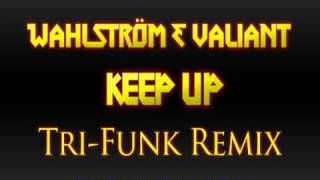 Wahlström & Valiant - Keep Up (Tri-Funk remix)