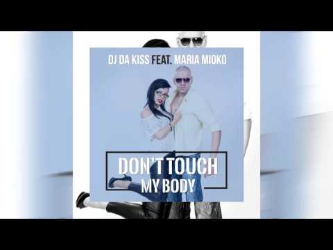 DJ DA KISS feat. Maria Mioko - Don't Touch My Body