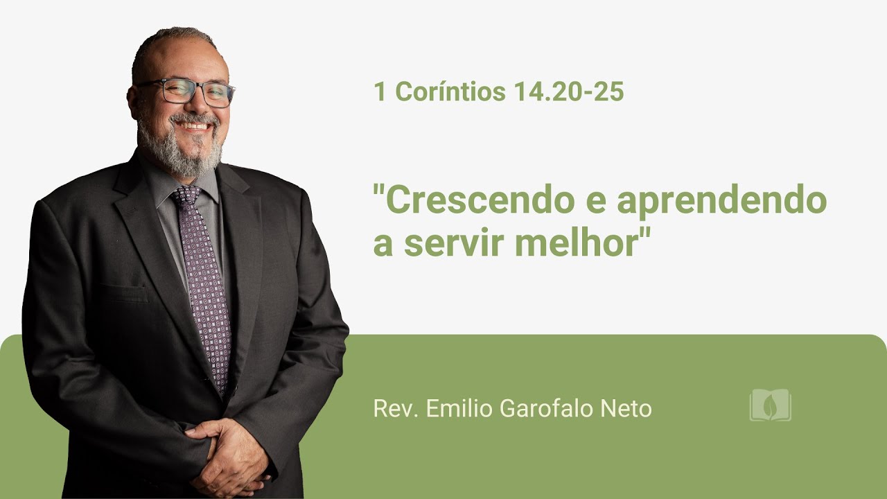 1 Coríntios 14.20-25 - Crescendo e aprendendo a servir melhor - Rev. Emilio Garofalo Neto