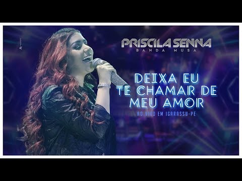 Priscila Senna - Deixa Eu Te Chamar de Meu Amor (Ao Vivo Em Igarassu) [DVD Promocional]