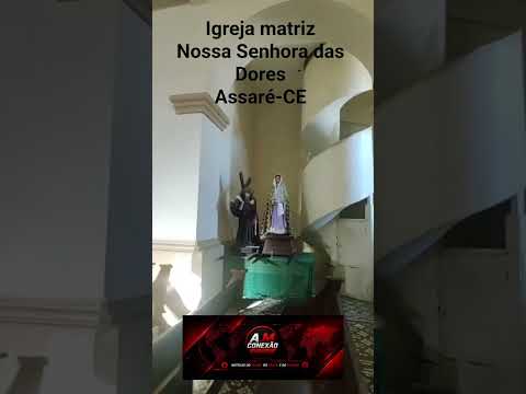 IGREJA DE NOSSA SENHORA DAS DORES 🙏 ASSARÉ - CEARÁ. 22/08/2026.