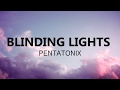 Blinding Lights - Pentatonix (Lyrics)