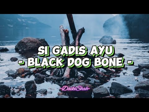 Black Dog Bone - Si Gadis Ayu (Lirik Lagu)