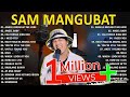 New Sam Mangubat Playlist Ibig Kanta 2023 | OPM Love Song 2023