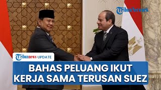 Bertemu El-sisi, Prabowo Ungkap Keinginan Ikut Zona Ekonomi Terusan Suez hingga Dorong Pencak Silat