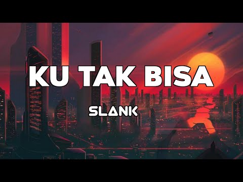 Ku Tak Bisa - Slank | Lirik