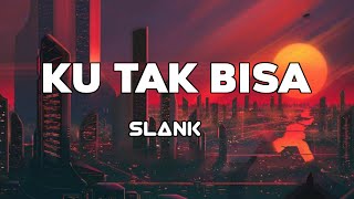 Download lagu Ku Tak Bisa - Slank | Lirik mp3