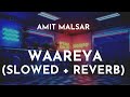 Amit Malsar - Waareya (Slowed + Reverb) | Waareya Slowed and Reverb | Waareya Lo-Fi Song