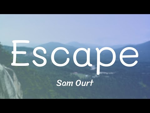 Sam Ourt - Escape (Lyrics)