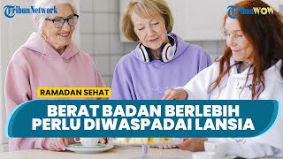 Perlu Diwaspadai, Berat Badan Berlebih Perlu Diwaspadai saat Lansia Puasa Bisa Buat Tumbang