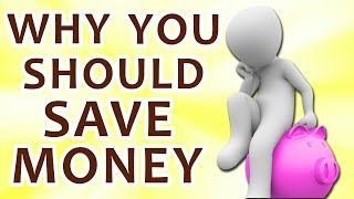 Why You Should Save Money - Top 4 Reasons