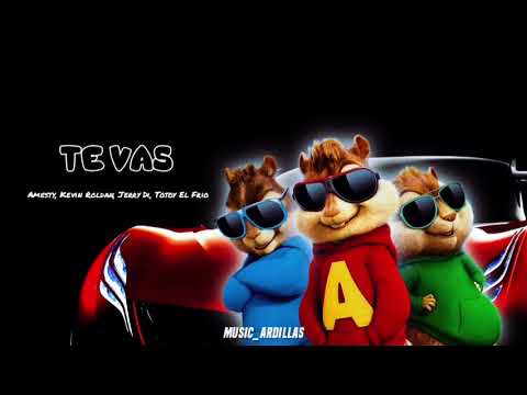 Amesty, Kevin Roldan, Jerry Di, Totoy El Frio - Te Vas (Version Chipmunks)