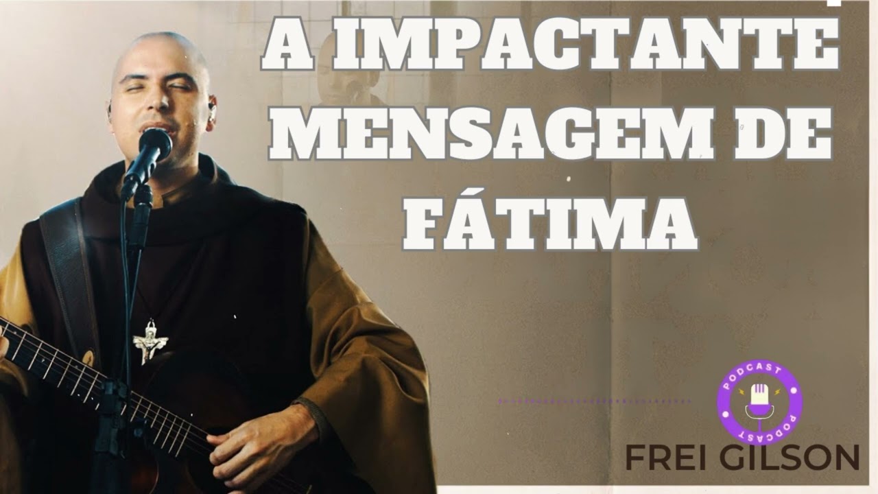 A impactante mensagem de Fátima  - Frei gilson