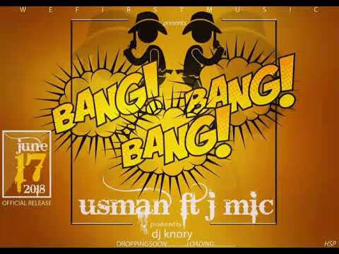 Usman ft J Mic - Bang Bang Bang