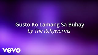 The Itchyworms - Gusto Ko Lamang Sa Buhay [Lyric Video]