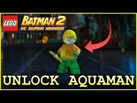 How to Unlock AQUAMAN in LEGO Batman 2: DC Super Heroes