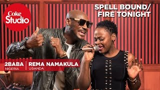 2baba & Rema: Spell bound/Fire Tonight – Cok