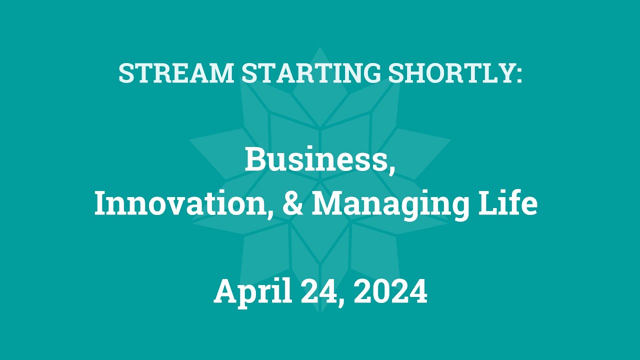 Business, Innovation, and Managing Life (April 24, 2024)