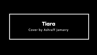 Download lagu Tiara - Cover by Ashraff Jamarry mp3