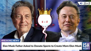 Elon Musk Father Asked to Donate Sperm to Create More Elon Musk