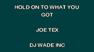 DJ 1341 JOE TEX   HOLD ON TO WHAT YOU&#39;VE GOT DEMO (Lyrics)