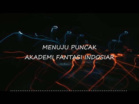 Akademi Fantasi Indosiar – Menuju Puncak | Lyric Video