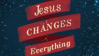 preview picture of video 'Jesus Changes Everything | In Our Purpose'