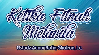 Download lagu Tabligh Akbar: Ketika Fitnah Melanda (Ustadz Aunur Rofiq Ghufron, Lc.) mp3