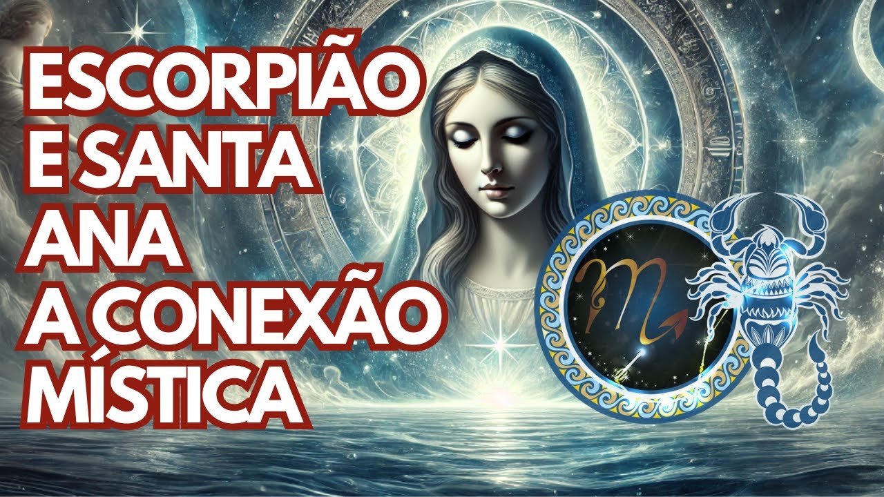 "Escorpião e Santa Ana: A Conexão Mística do Signo Mais Intenso do Zodíaco"