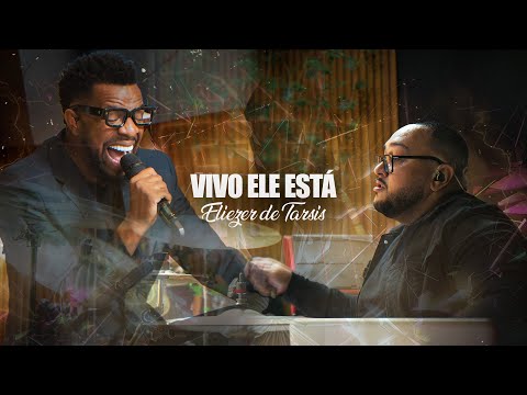 Vivo Ele Está - Eliezer de Tarsis