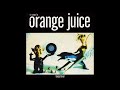 Orange Juice - A Sad Lament - Toadvine Orange Juice - A Sad Lament