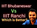 IIIT Ranchi Vs IIIT Bhubaneswar  Which is better Fees, Average Package, Highest Package, Placement