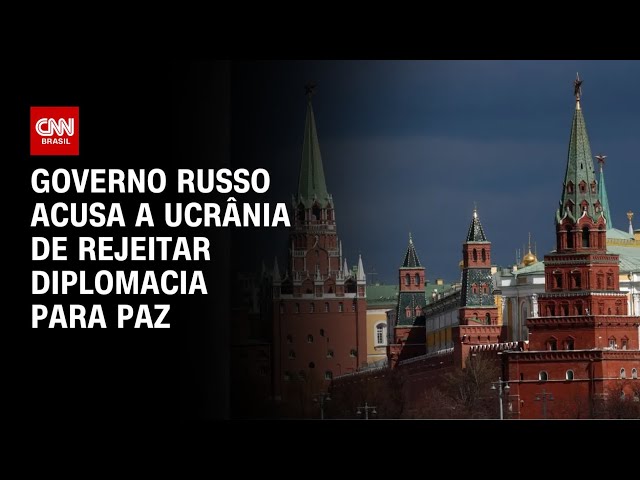 Rússia acusa Ucrânia de rejeitar diplomacia para resolver guerra  | AGORA CNN