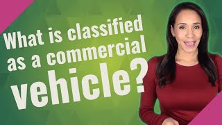 What is classified as a commercial vehicle?