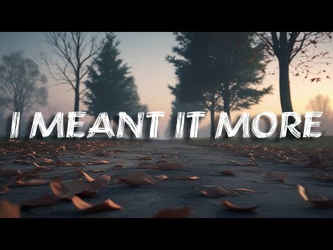 I Meant It More – Sad Song