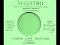 A. J. BROWN ~ MAKING LOVE TOGETHER