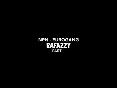 NPN (Rafazzy) - Eurogang part1