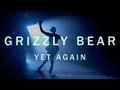 Grizzly Bear "Yet Again" By Emily Kai Bock ...