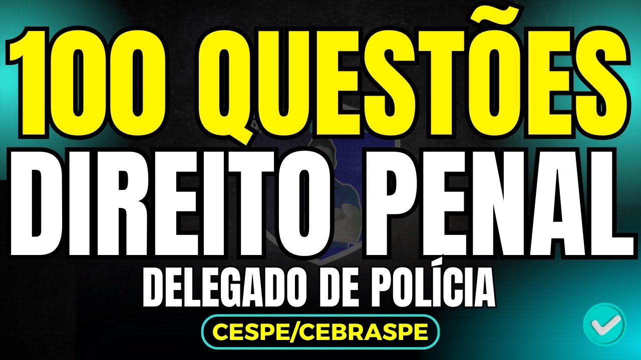 100 Questões de Direito Penal de Delegado de Polícia do Cespe ou Cebraspe