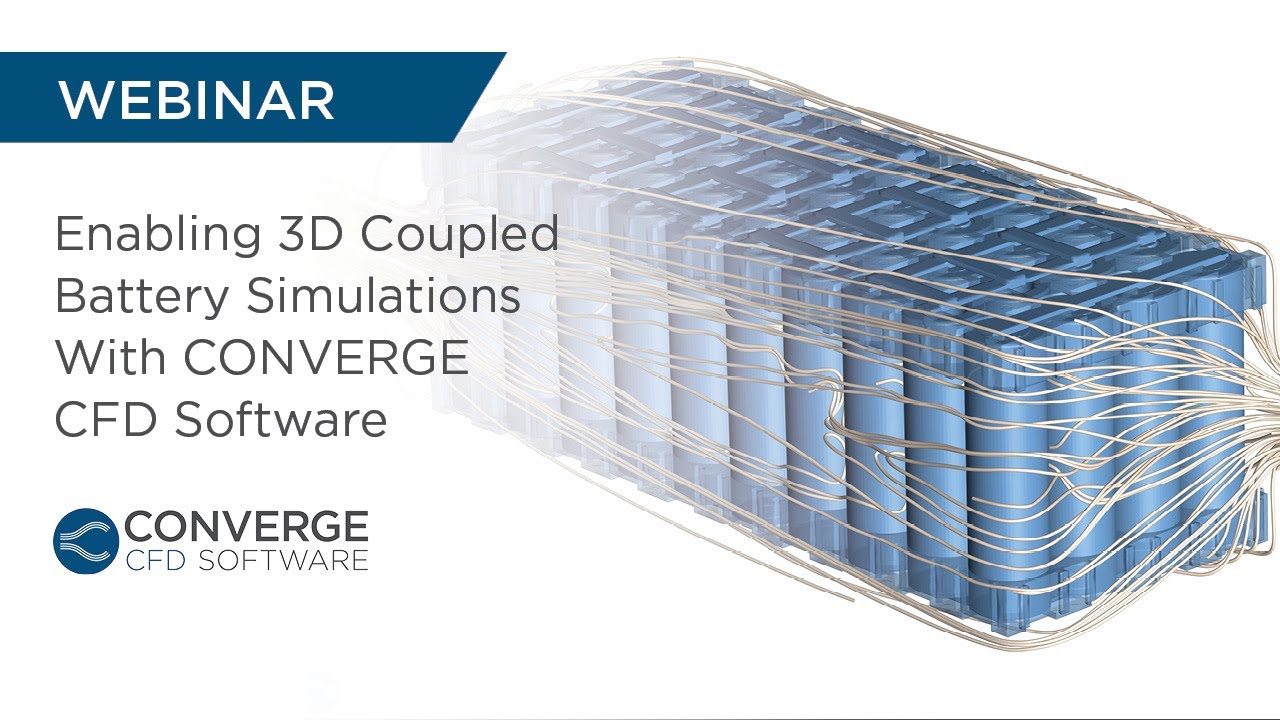 WEBINAR | Enabling 3D Coupled Battery Simulations With CONVERGE CFD Software