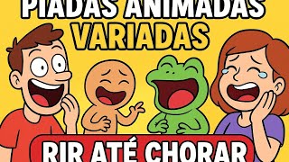 PIADAS ANIMADAS VARIADAS - Rir Até Chorar