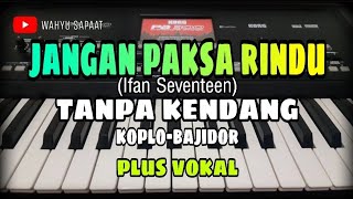 Download lagu JANGAN PAKSA RINDU (BEDA) || TANPA KENDANG KOPLO-BAJIDOR || PLUS VOKAL mp3 Download lagu JANGAN PAKSA RINDU (BEDA) || TANPA KENDANG KOPLO-BAJIDOR || PLUS VOKAL mp3