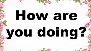 Meaning of how are you doing