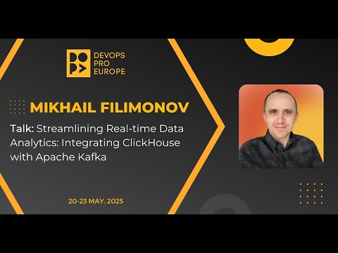 Mikhail Filimonov: Streamlining Real-time Data Analytics: Integrating ClickHouse with Apache Kafka